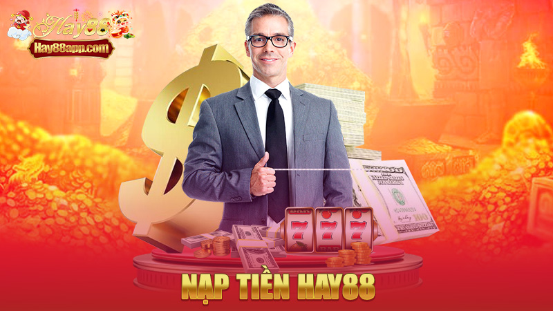 Nạp tiền Hay88 – Nhanh như bắn tin, gọn như quẹt thẻ